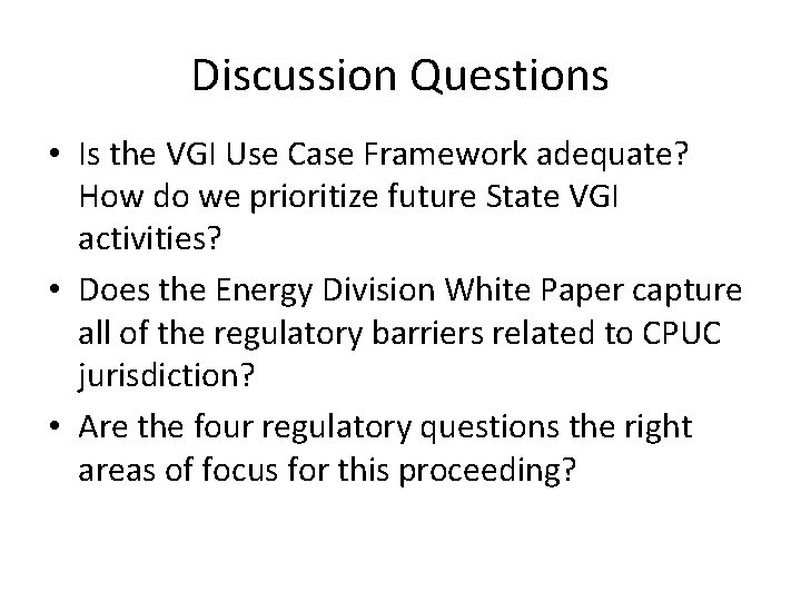 Discussion Questions • Is the VGI Use Case Framework adequate? How do we prioritize