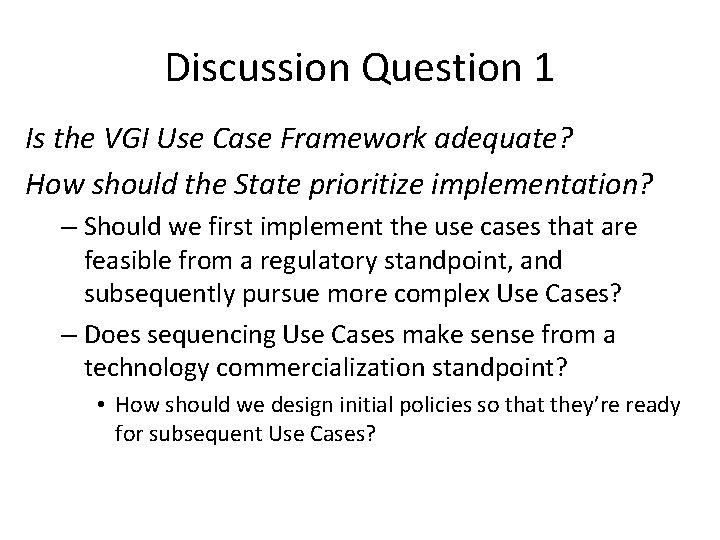 Discussion Question 1 Is the VGI Use Case Framework adequate? How should the State