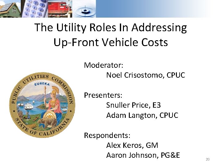 The Utility Roles In Addressing Up-Front Vehicle Costs Moderator: Noel Crisostomo, CPUC Presenters: Snuller