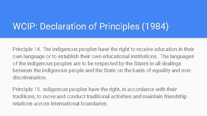 WCIP: Declaration of Principles (1984) Principle 14. The indigenous peoples have the right to