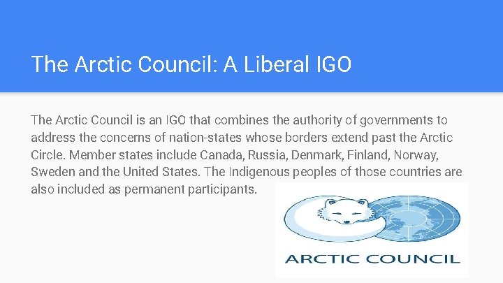 The Arctic Council: A Liberal IGO The Arctic Council is an IGO that combines
