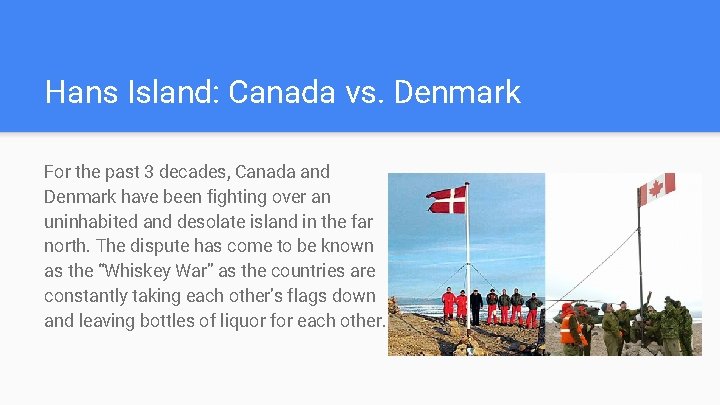 Hans Island: Canada vs. Denmark For the past 3 decades, Canada and Denmark have