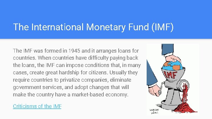 The International Monetary Fund (IMF) The IMF was formed in 1945 and it arranges