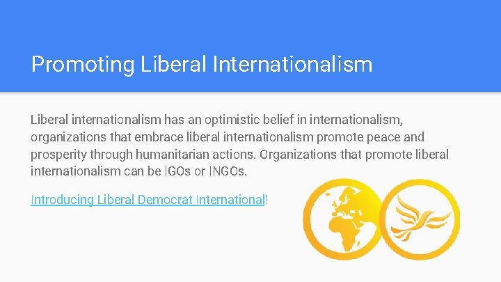 Promoting Liberal Internationalism Liberal internationalism has an optimistic belief in internationalism, organizations that embrace