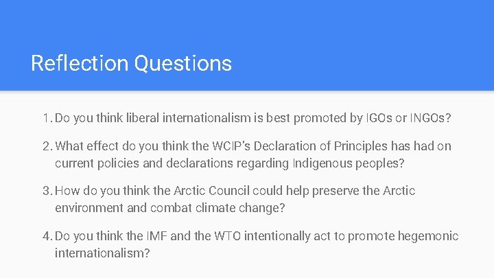 Reflection Questions 1. Do you think liberal internationalism is best promoted by IGOs or