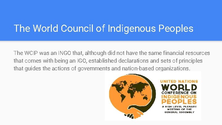 The World Council of Indigenous Peoples The WCIP was an INGO that, although did