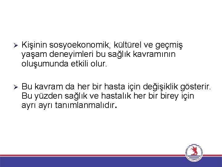 Ø Kişinin sosyoekonomik, kültürel ve geçmiş yaşam deneyimleri bu sağlık kavramının oluşumunda etkili olur.