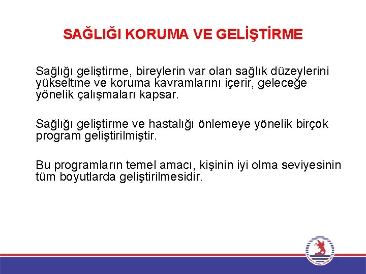 SAĞLIĞI KORUMA VE GELİŞTİRME Sağlığı geliştirme, bireylerin var olan sağlık düzeylerini yükseltme ve koruma