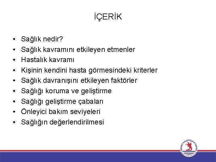 İÇERİK • • • Sağlık nedir? Sağlık kavramını etkileyen etmenler Hastalık kavramı Kişinin kendini