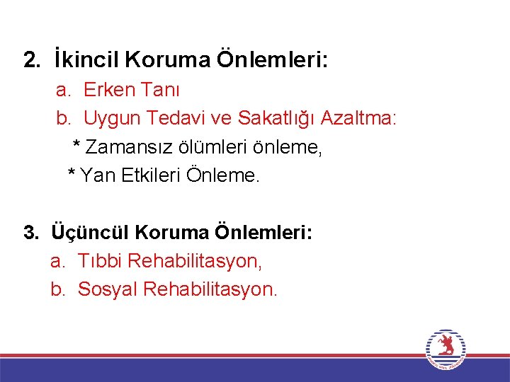 2. İkincil Koruma Önlemleri: a. Erken Tanı b. Uygun Tedavi ve Sakatlığı Azaltma: *