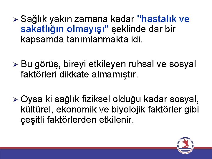 Ø Sağlık yakın zamana kadar "hastalık ve sakatlığın olmayışı" şeklinde dar bir kapsamda tanımlanmakta