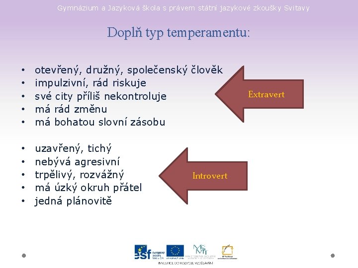 Gymnázium a Jazyková škola s právem státní jazykové zkoušky Svitavy Doplň typ temperamentu: •