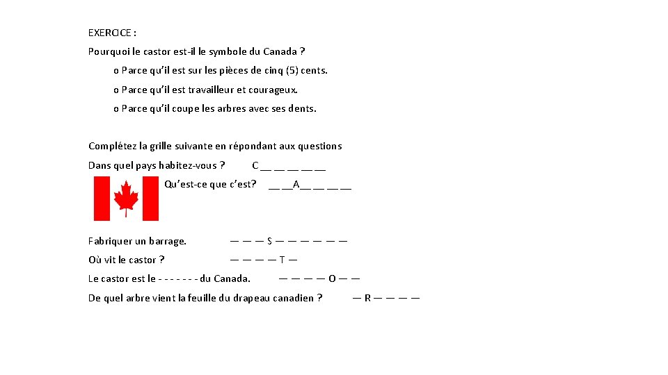 EXERCICE : Pourquoi le castor est-il le symbole du Canada ? o Parce qu’il