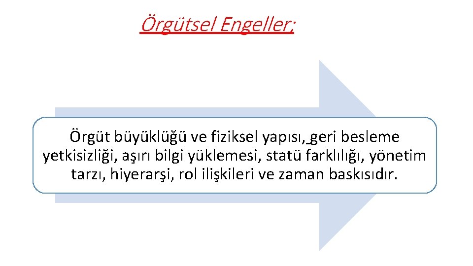 Örgütsel Engeller; Örgüt büyüklüğü ve fiziksel yapısı, geri besleme yetkisizliği, aşırı bilgi yüklemesi, statü