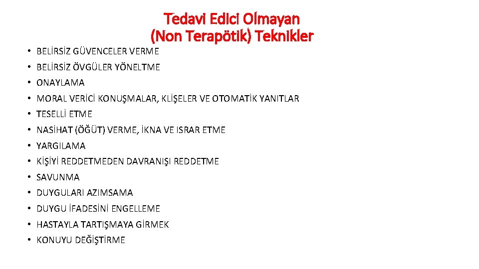 Tedavi Edici Olmayan (Non Terapötik) Teknikler • BELİRSİZ GÜVENCELER VERME • BELİRSİZ ÖVGÜLER YÖNELTME