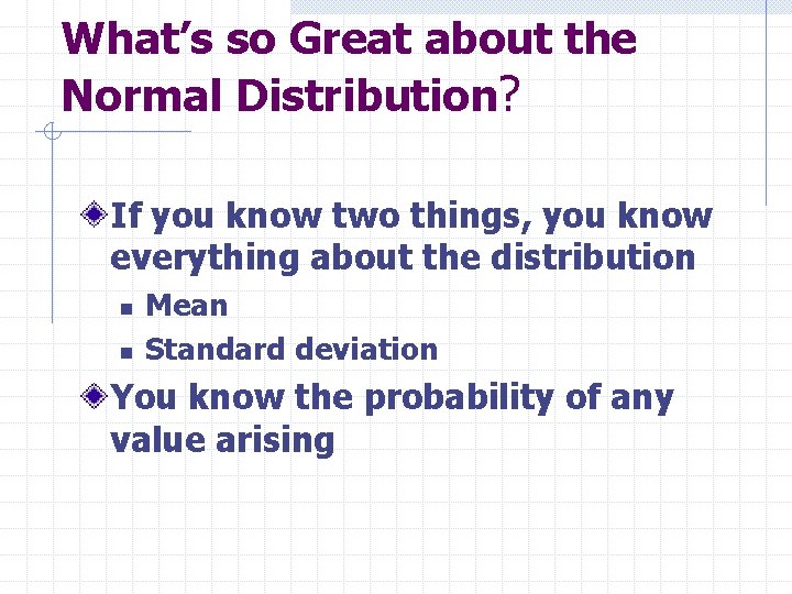 What’s so Great about the Normal Distribution? If you know two things, you know