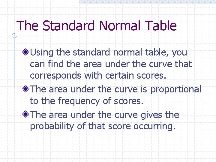 The Standard Normal Table Using the standard normal table, you can find the area