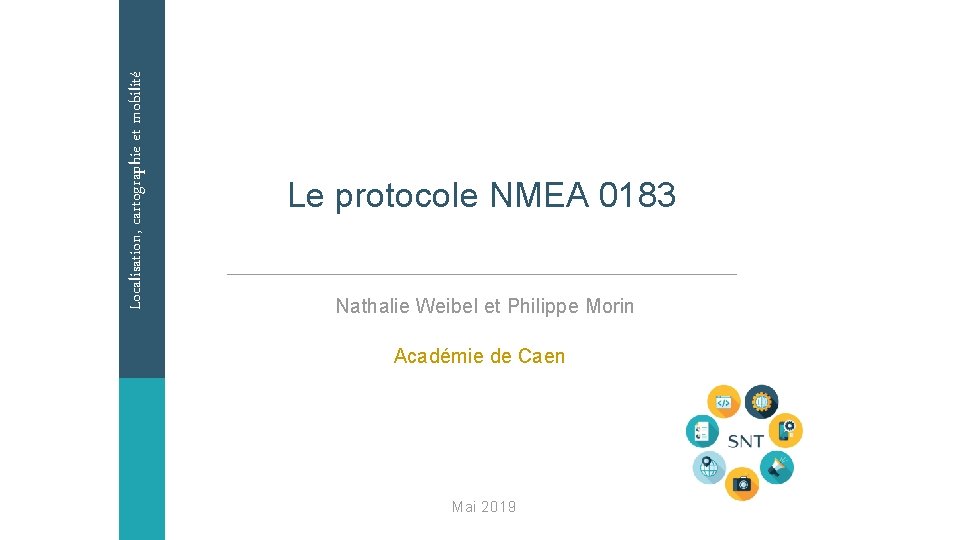 Localisation, cartographie et mobilité Le protocole NMEA 0183 Nathalie Weibel et Philippe Morin Académie