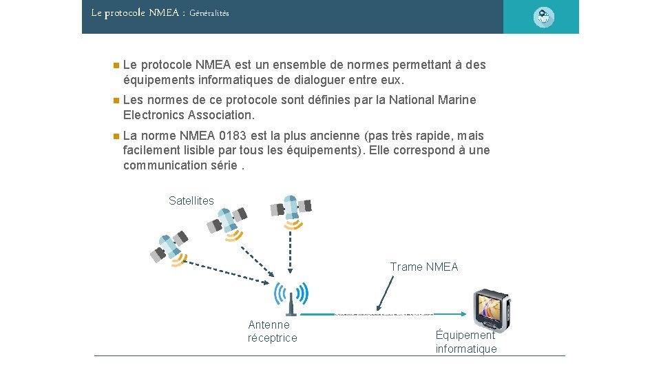 Le protocole NMEA : Généralités Le protocole NMEA est un ensemble de normes permettant