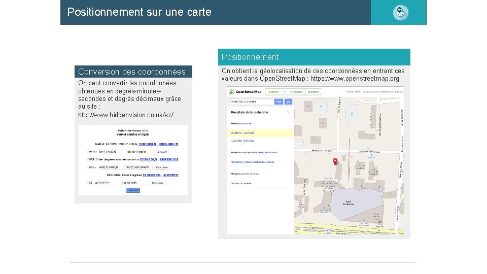 Positionnement sur une carte Positionnement Conversion des coordonnées On peut convertir les coordonnées obtenues