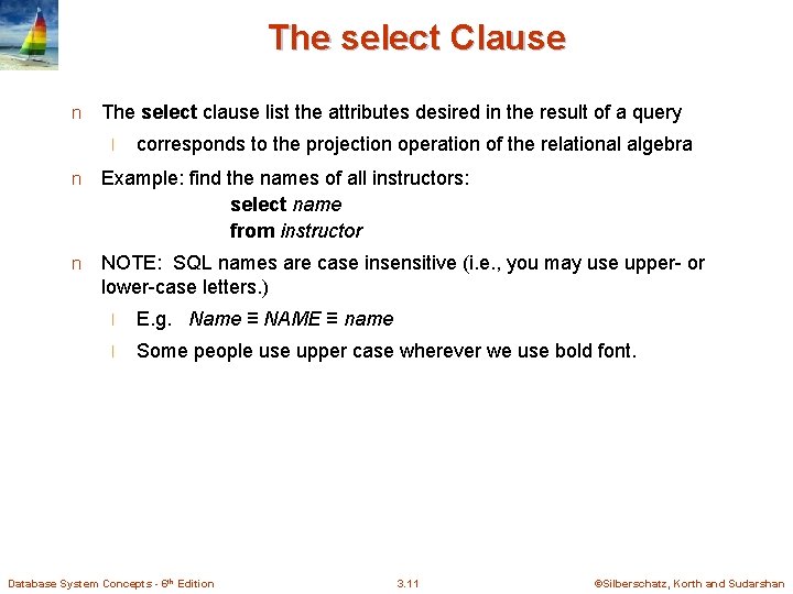 The select Clause n The select clause list the attributes desired in the result