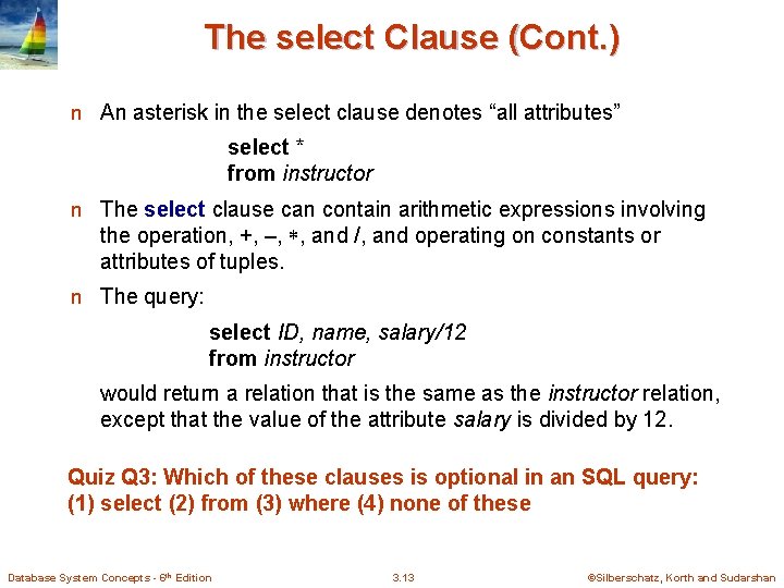 The select Clause (Cont. ) n An asterisk in the select clause denotes “all