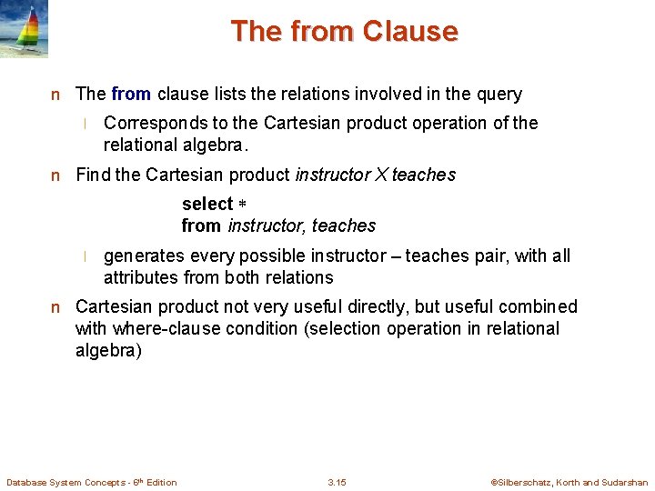 The from Clause n The from clause lists the relations involved in the query