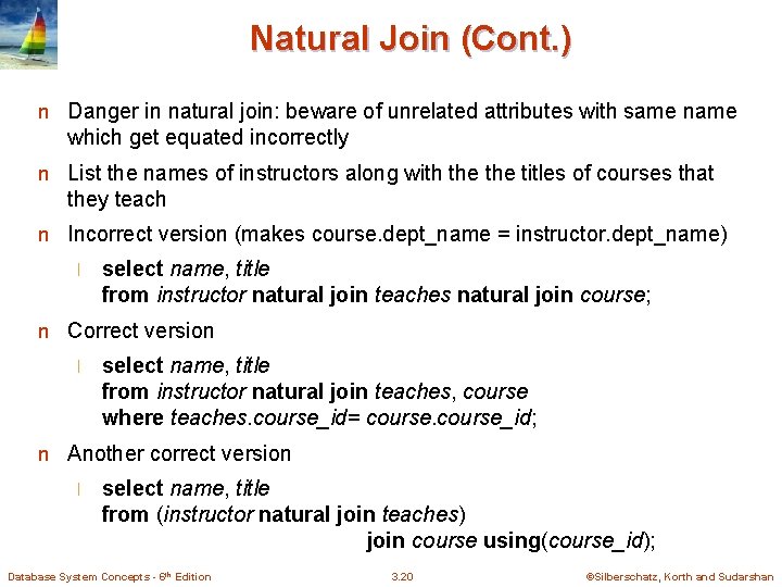Natural Join (Cont. ) n Danger in natural join: beware of unrelated attributes with