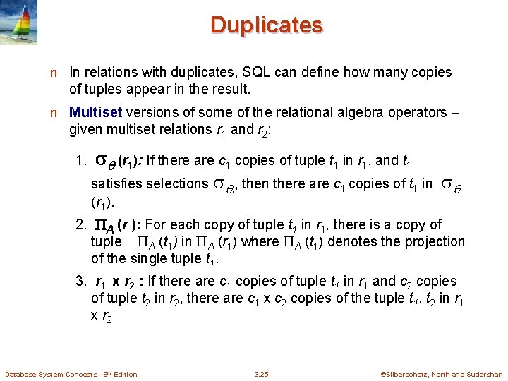 Duplicates n In relations with duplicates, SQL can define how many copies of tuples