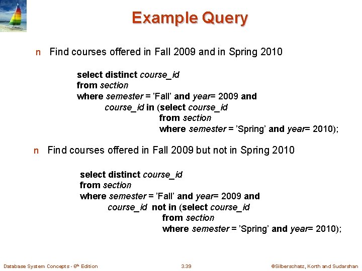 Example Query n Find courses offered in Fall 2009 and in Spring 2010 select
