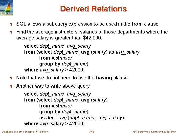 Derived Relations n SQL allows a subquery expression to be used in the from