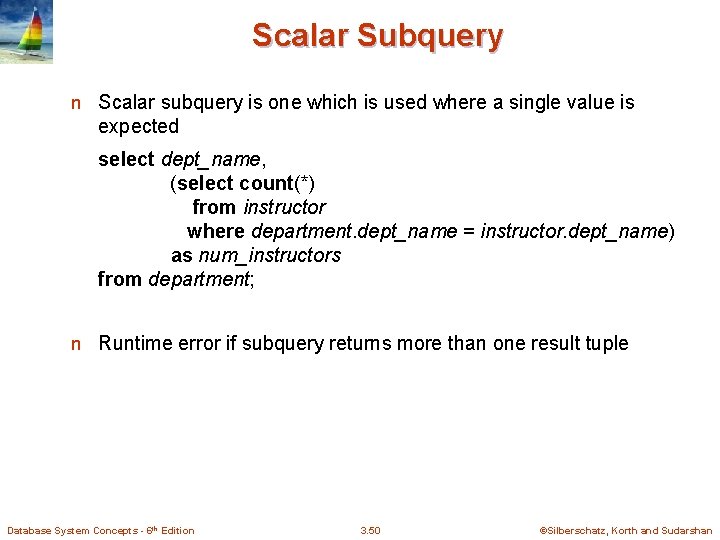 Scalar Subquery n Scalar subquery is one which is used where a single value