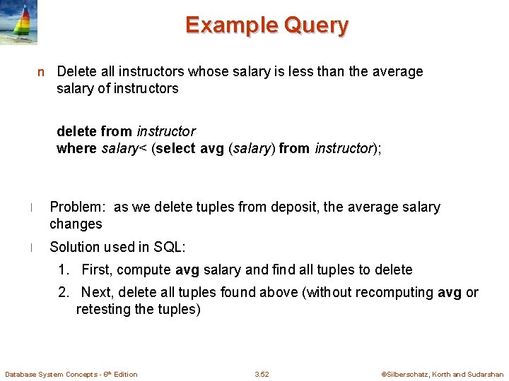 Example Query n Delete all instructors whose salary is less than the average salary