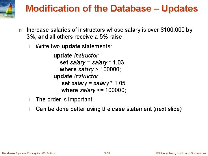 Modification of the Database – Updates n Increase salaries of instructors whose salary is