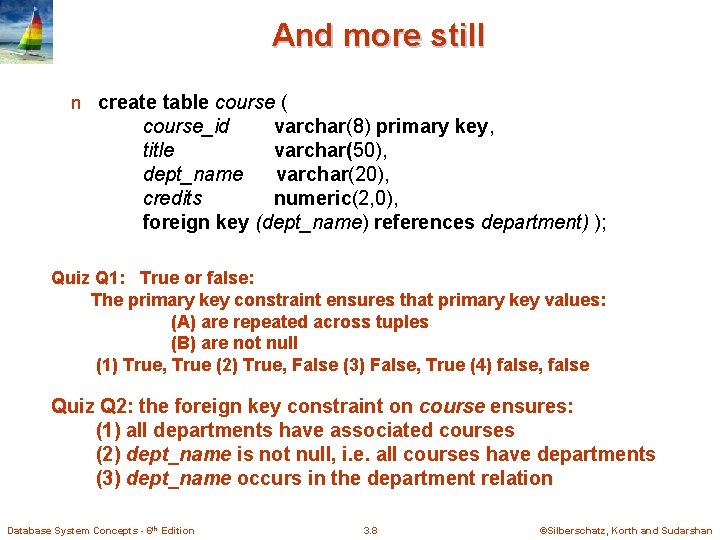 And more still n create table course ( course_id varchar(8) primary key, title varchar(50),