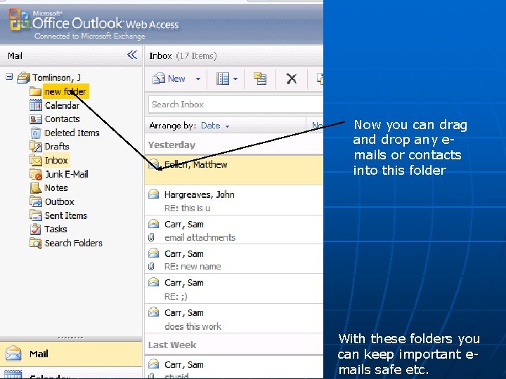 Now you can drag and drop any emails or contacts into this folder With