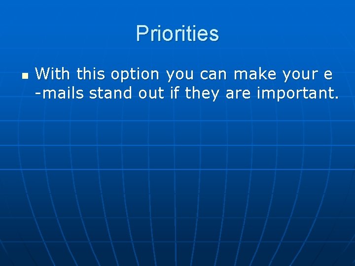 Priorities n With this option you can make your e -mails stand out if