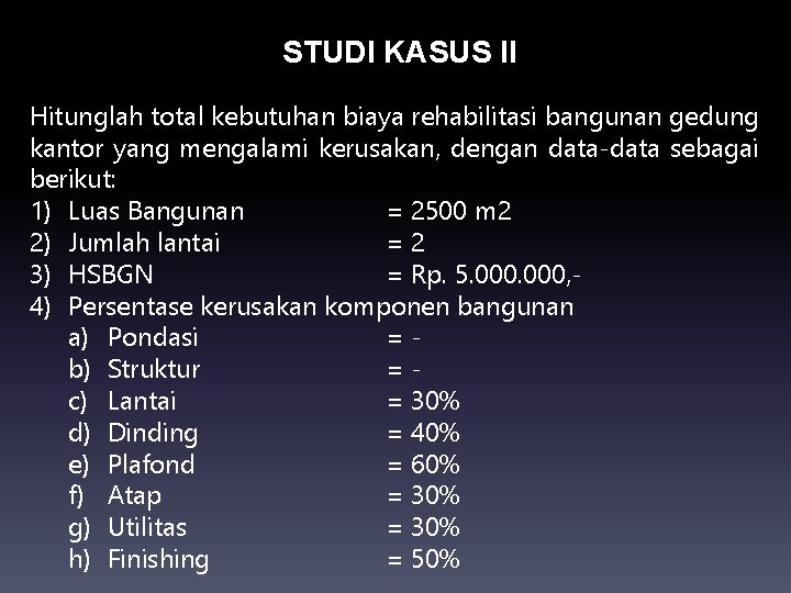 STUDI KASUS II Hitunglah total kebutuhan biaya rehabilitasi bangunan gedung kantor yang mengalami kerusakan,