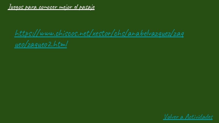 Juegos para conocer mejor el pasaje https: //www. chiscos. net/xestor/chs/anabelvazquez/zaq ueo/zaqueo 2. html Volver