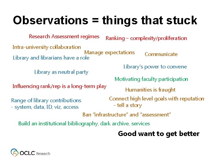Observations = things that stuck Research Assessment regimes Ranking – complexity/proliferation Intra-university collaboration Manage