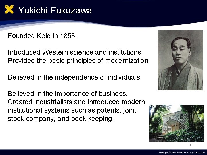 Yukichi Fukuzawa Founded Keio in 1858. Introduced Western science and institutions. Provided the basic