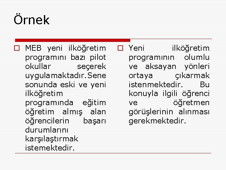 Örnek o MEB yeni ilköğretim programını bazı pilot okullar seçerek uygulamaktadır. Sene sonunda eski