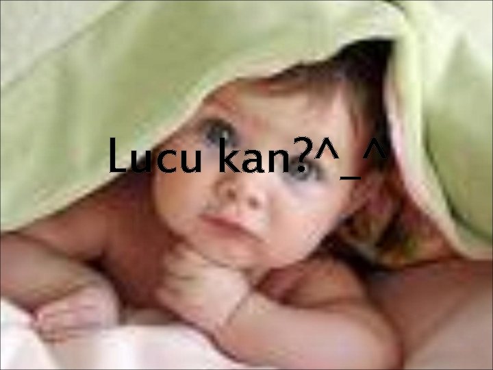 Lucu kan? ^_^ 