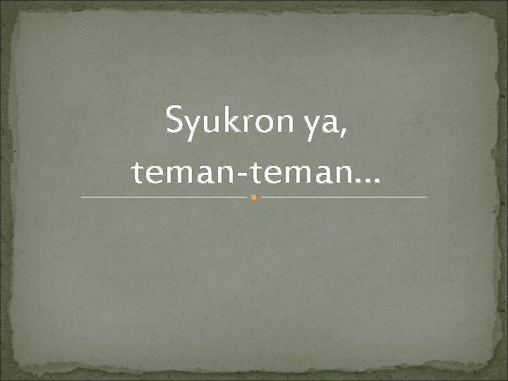 Syukron ya, teman-teman… 