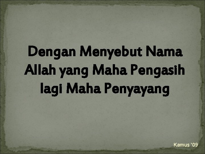 Dengan Menyebut Nama Allah yang Maha Pengasih lagi Maha Penyayang Kamus '09 