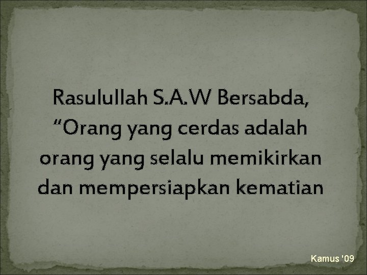 Rasulullah S. A. W Bersabda, “Orang yang cerdas adalah orang yang selalu memikirkan dan