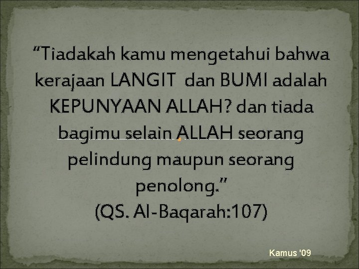 “Tiadakah kamu mengetahui bahwa kerajaan LANGIT dan BUMI adalah KEPUNYAAN ALLAH? dan tiada bagimu