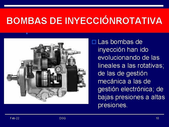 BOMBAS DE INYECCIÓNROTATIVA o Las bombas de inyección han ido evolucionando de las lineales