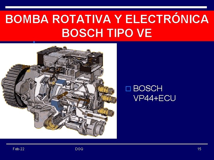 BOMBA ROTATIVA Y ELECTRÓNICA BOSCH TIPO VE o BOSCH VP 44+ECU Feb-22 DGQ 15