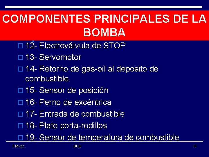 COMPONENTES PRINCIPALES DE LA BOMBA o 12 - Electroválvula de STOP o 13 -